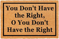 Funny Coir Doormat You Don't Have The Right, O You Don't Have The Right Front Door Mat Entryway Outdoor Mat Front Porch Welcome Mats Entry Coconut Brown Mat Novelty Gift Doormat 23.7 x 15.7 inch